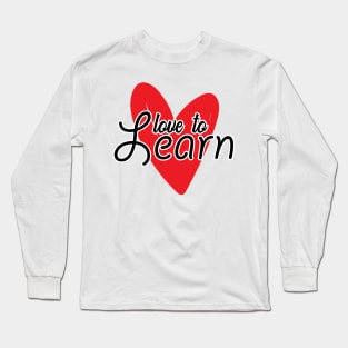 'Love To Learn' Education Shirt Long Sleeve T-Shirt